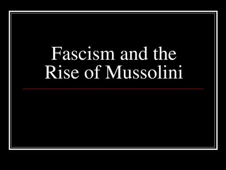 Fascism and the Rise of Mussolini