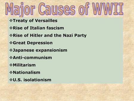 Major Causes of WWII Treaty of Versailles Rise of Italian fascism