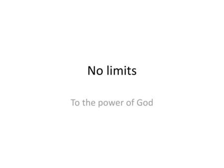 No limits To the power of God.