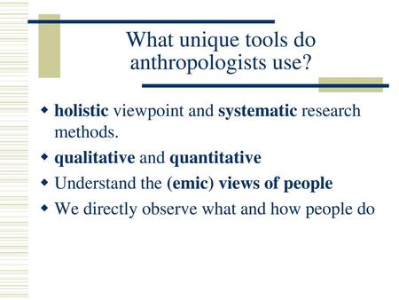 What unique tools do anthropologists use?