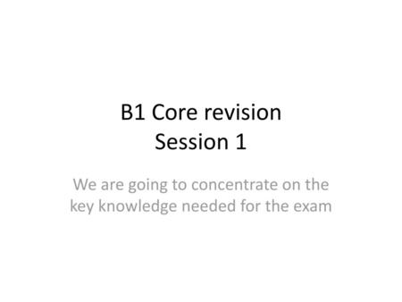 B1 Core revision Session 1