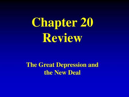 Chapter 20 Review The Great Depression and the New Deal