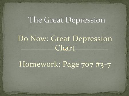 Do Now: Great Depression Chart Homework: Page 707 #3-7