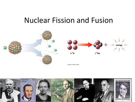 Nuclear Fission and Fusion