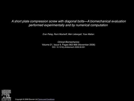 A short plate compression screw with diagonal bolts—A biomechanical evaluation performed experimentally and by numerical computation  Eran Peleg, Rami.