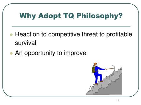 Why Adopt TQ Philosophy?