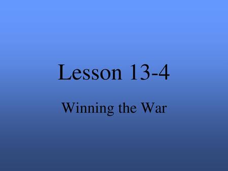 Lesson 13-4 Winning the War.