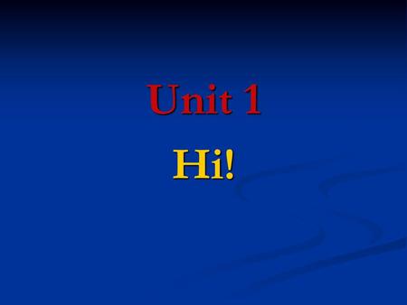 Unit 1 Hi!.