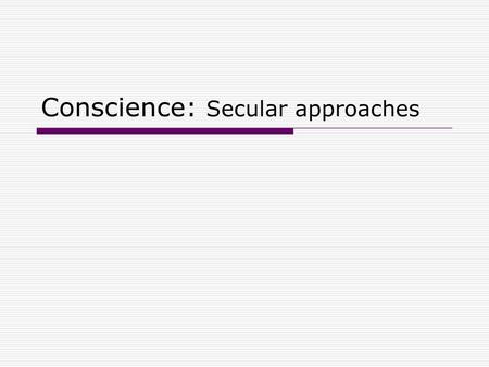 Conscience: Secular approaches