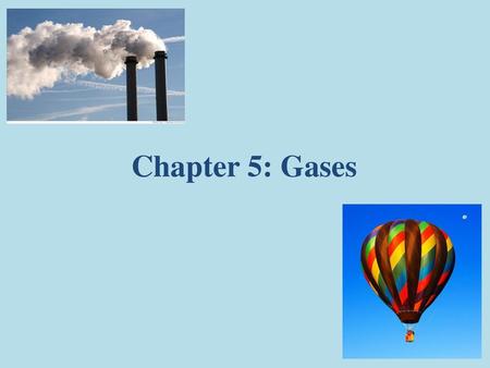 Chapter 5: Gases.