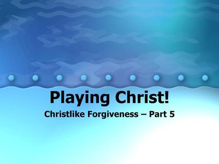 Christlike Forgiveness – Part 5