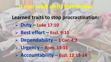 It can wait until tomorrow Learned traits to stop procrastination: