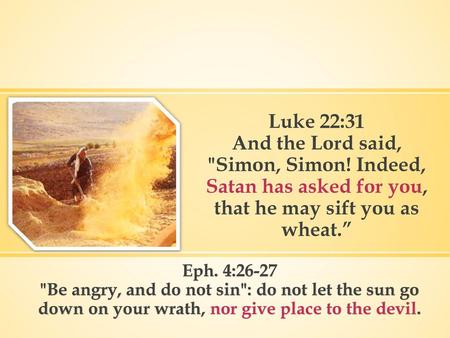 Luke 22:31 And the Lord said, Simon, Simon