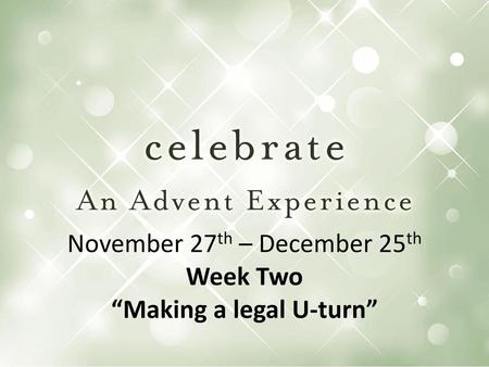 November 27th – December 25th Week Two “Making a legal U-turn”