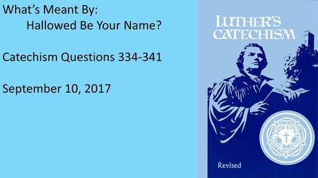 What’s Meant By: Hallowed Be Your Name? Catechism Questions