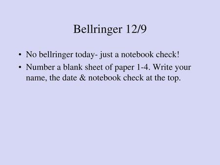 Bellringer 12/9 No bellringer today- just a notebook check!