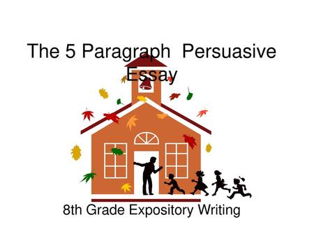 The 5 Paragraph Persuasive Essay