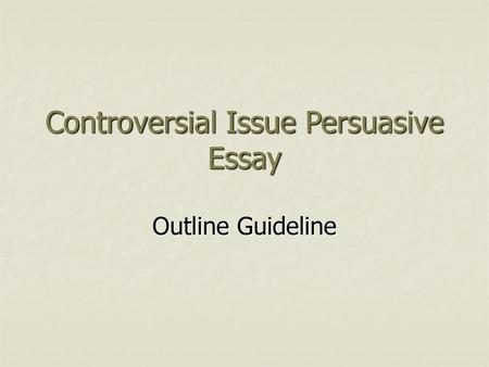 Controversial Issue Persuasive Essay