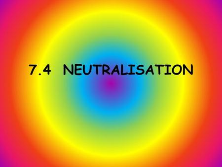 7.4 NEUTRALISATION.