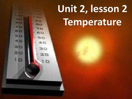 Unit 2, lesson 2 Temperature