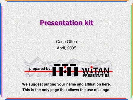 W TAN Presentation kit Carla Otten April, 2005 prepared by: