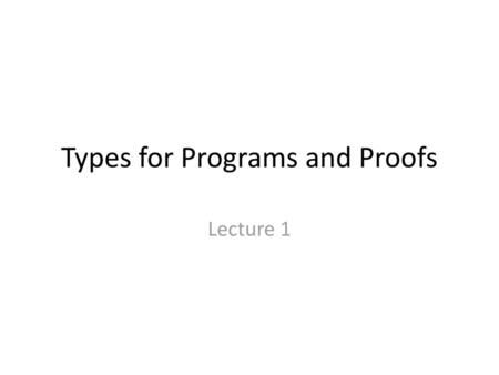 Types for Programs and Proofs