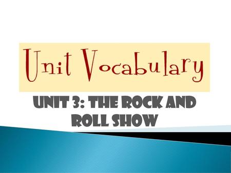 UNIT 3: THE ROCK AND ROLL SHOW