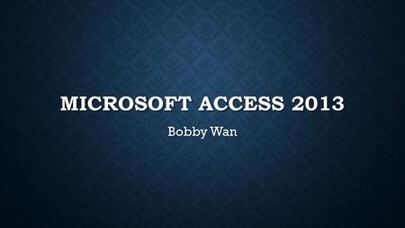 Microsoft Access 2013 Bobby Wan.