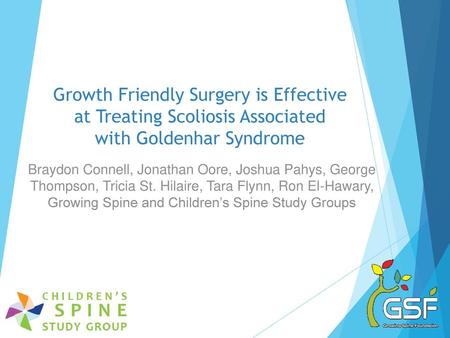 Growth Friendly Surgery is Effective at Treating Scoliosis Associated with Goldenhar Syndrome Braydon Connell, Jonathan Oore, Joshua Pahys, George Thompson,