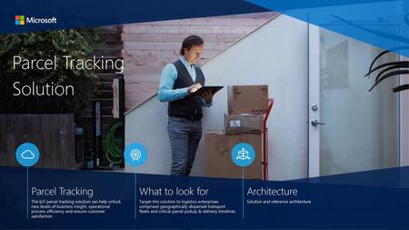 Parcel Tracking Solution Parcel Tracking What to look for Architecture