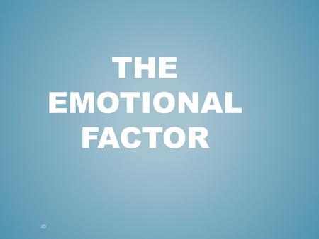 The Emotional Factor JD.