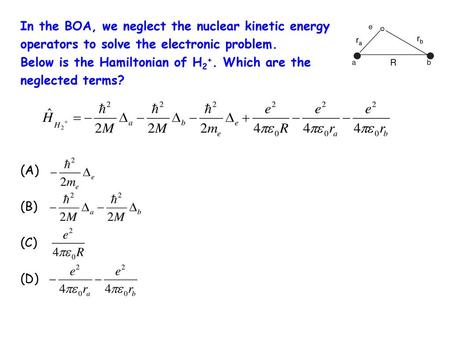 In the BOA, we neglect the nuclear kinetic energy