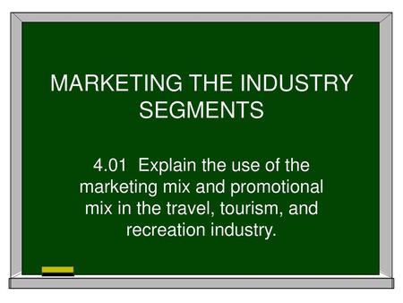 MARKETING THE INDUSTRY SEGMENTS