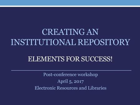 Creating an institutional repository elements for success!