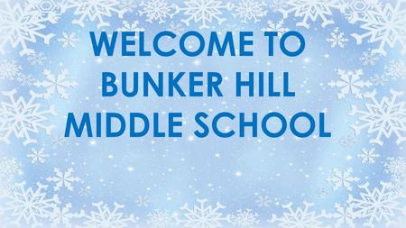 WELCOME TO BUNKER HILL MIDDLE SCHOOL