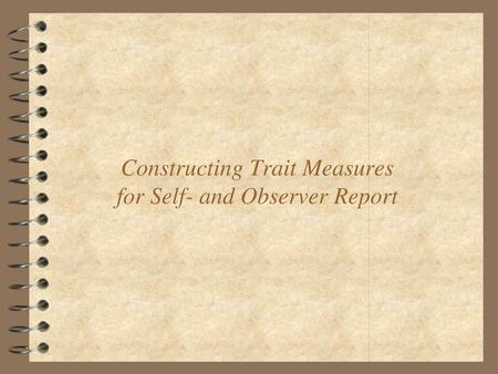 Constructing Trait Measures for Self- and Observer Report