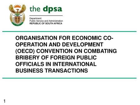 ORGANISATION FOR ECONOMIC CO-OPERATION AND DEVELOPMENT (OECD) CONVENTION ON COMBATING BRIBERY OF FOREIGN PUBLIC OFFICIALS IN INTERNATIONAL BUSINESS TRANSACTIONS.