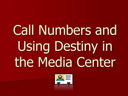 Call Numbers and Using Destiny in the Media Center