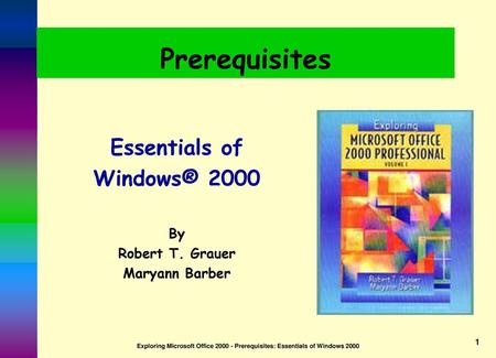 Prerequisites Essentials of Windows® 2000 By Robert T. Grauer