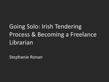 Going Solo: Irish Tendering Process & Becoming a Freelance Librarian