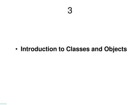 3 Introduction to Classes and Objects.