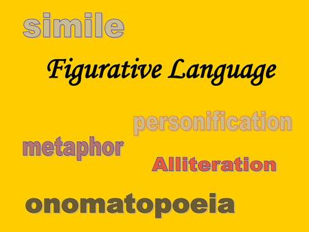 Figurative Language simile personification metaphor Alliteration