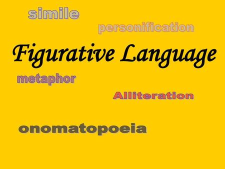 Figurative Language simile personification metaphor Alliteration