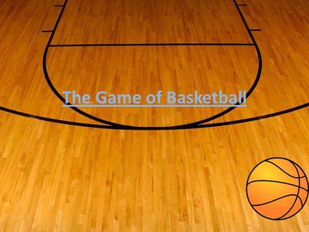 The Game of Basketball.