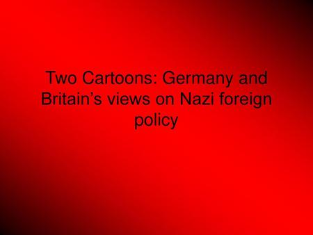 Two Cartoons: Germany and Britain’s views on Nazi foreign policy