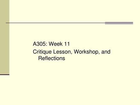 A305: Week 11 Critique Lesson, Workshop, and Reflections.