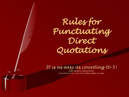 Rules for Punctuating Direct Quotations It is as easy as counting to 5