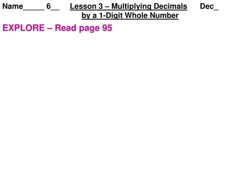 Name_____ 6__ Lesson 3 – Multiplying Decimals Dec_