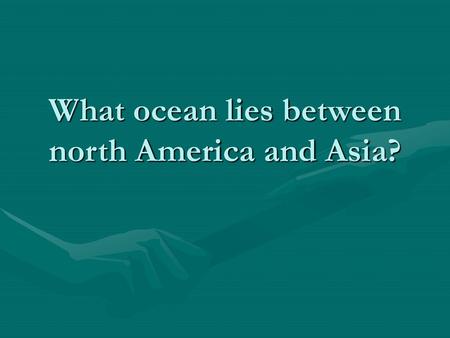 What ocean lies between north America and Asia?