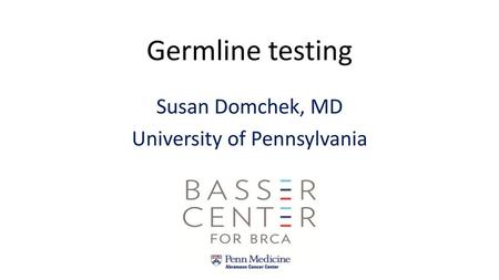 Susan Domchek, MD University of Pennsylvania